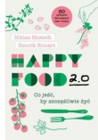 Happy Food 2.0. Co jeść, by szczęśliwie żyć