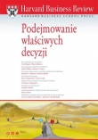 Harvard Business Review. Podejmowanie właściwych decyzji