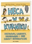 Heca w kurniku, czyli krzyżówki, labirynty, kolorowanki i inne zabawy ortograficzne dla dzieci