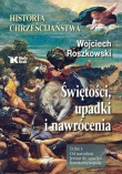 HISTORIA CHRZEŚCIJAŃSTWA t.1 Świętości, upadki i nawrócenia