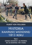 Historia kampanii wiosennej 1813 roku Tom I Geneza kampanii i jej przebieg do 26 kwietnia 1813 roku