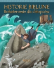 Historie biblijne. Bohaterowie dla chłopców