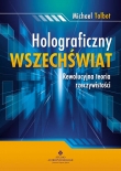 Holograficzny wszechświat. Naukowe dowody jak myśl wpływa na rzeczywistość