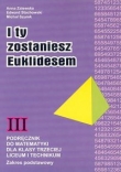  I ty zostaniesz Euklidesem. Podręcznik do matematyki dla klasy 3  liceum i technikum