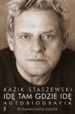 Idę tam gdzie idę. Kazik Staszewski Autobiografia