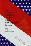 Idee instytucje i praktyka ustrojowa Stanów Zjednoczonych Ameryki