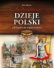 Ilustrowane dzieje Polski. Od Popiela do współczesności