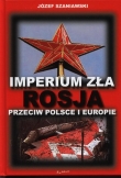 Imperium zła. Rosja przeciw Polsce i Europie