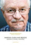 Innego cudu nie będzie. Rozmowy o wierze i niewierze