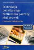 Instrukcja podatkowego rozliczania podróży służbowych z wzorami dokumentów