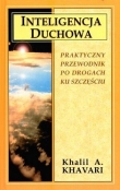 Inteligencja duchowa. Praktyczny przewodnik po drogach ku szczęściu