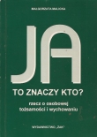 Ja to znaczy kto? Rzecz o osobowej tożsamości i wychowaniu