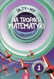 Ja Ty My 1 Na tropach matematyki Ćwiczenia Część 1