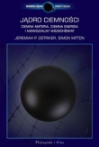 Jądro ciemności. Ciemna materia, ciemna energia i niewidzialny Wszechświat