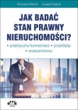 Jak badać stan prawny nieruchomości Praktyczny komentarz. Przykłady. Orzecznictwo