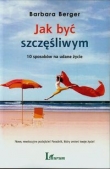 Jak być szczęśliwym. 10 sposobów na udane życie