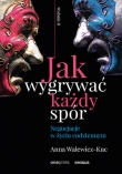 Jak wygrywać każdy spór. Negocjacje w życiu codziennym. Wydanie II poszerzone