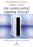 Jak wykorzystać ciemną stronę. Odzyskaj swoją moc, inwencję i błyskotliwość