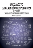 Jak założyć i prowadzić działalność gospodarczą w Polsce i wybranych krajach europejskich (wyd. IX p