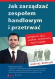 Jak zarządzać zespołem handlowym i przetrwać. Poradnik dla szefów sprzedaży i handlowców
