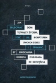 Jak zbudować dom tętniący życiem