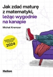 Jak zdać maturę z matematyki leżąc wygodnie na kanapie. Zadania z zakresu podstawowego w formule 2024