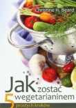 Jak zostać wegetarianinem. 5 prostych kroków