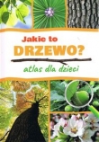 Jakie to drzewo? Atlas dla dzieci / SBM