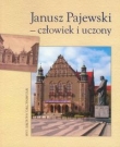 Janusz Pajewski - człowiek i uczony Materiały z sesji naukowej w stulecie urodzin Profesora Janusza Pajewskiego 7-8 maja 2007