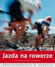 Jazda na rowerze. Profesjonalnie o sporcie