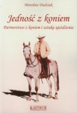 Jedność z koniem. Partnerstwo z koniem i sztuka ujeżdżenia