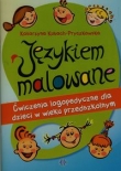 Jezykiem malowane. Ćwiczenia logopedyczne dla dzieci w wieku przedszkolnym