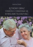 Językowy obraz starości i starzenia się w reklamie telewizyjnej