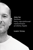 Jony Ive. Geniusz, który zaprojektował najsłynniejsze produkty Apple