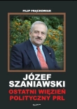 Józef Szaniawski. Ostatni więzień polityczny PRL