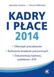 Kadry i płace 2014 ? obowiązki pracodawców, rozliczanie świadczeń pracowniczych, dokumentacja kadrowa