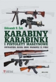 Karabiny karabinki i pistolety maszynowe Encyklopedia długiej broni wojskowej XX wieku