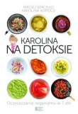 Karolina na detoksie Oczyszczanie organizmu w 7 dni