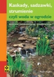 Kaskady, sadzawki, strumienie, czyli woda w ogrodzie