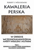 Kawaleria perska w okresie wczesnosasanidzki. Aspekty społeczne i militarne.
