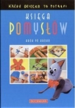 Każde dziecko to potrafi. Księga pomysłów. Krok po kroku