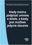 Kiedy można podpisać umowę o dzieło a kiedy jest możliwe jedynie zlecenie