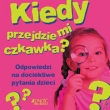 Kiedy przejdzie mi czkawka? Odpowiedzi na dociekliwe pytania dzieci