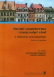 Kierunki i uwarunkowania rozwoju małych miast z perspektywy 20 lat transformacji