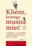Klient, którego musisz mieć. 7 kroków do zdobycia klienta, jakiego jeszcze nie posiadasz