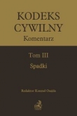 Kodeks cywilny. Komentarz. Tom III. Spadki
