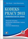 Kodeks pracy 2013 z komentarzem do zmian: ? elastyczny czas pracy ? uprawnienia rodzicielskie i usta
