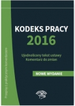 Kodeks pracy 2016 Ujednolicony tekst ustawy Komentarz do zmian