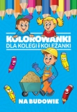 Kolorowanki dla kolegi i koleżanki Na budowie