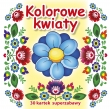 Kolorowe kwiaty. 30 kartek superzabawy